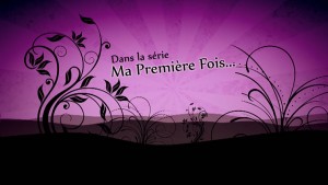 Ma première fois ...